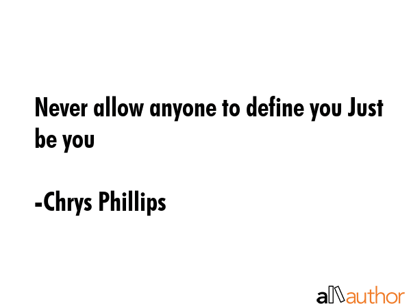 Never allow anyone to define you Just be you - Chrys Phillips Quote GIF