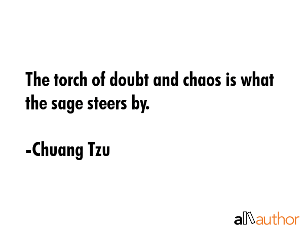 The torch of doubt and chaos is what the sage steers by. - Chuang Tzu Quote GIF