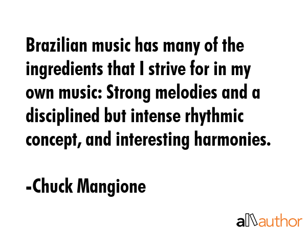 Brazilian music has many of the ingredients that I strive for in my own music: Strong melodies and... - Chuck Mangione Quote GIF