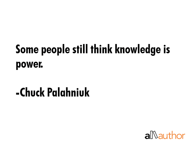 Some people still think knowledge is power. - Chuck Palahniuk Quote GIF