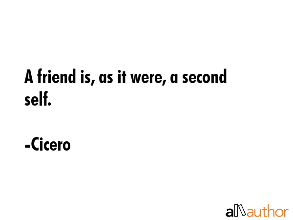 A friend is, as it were, a second self. - Cicero Quote GIF