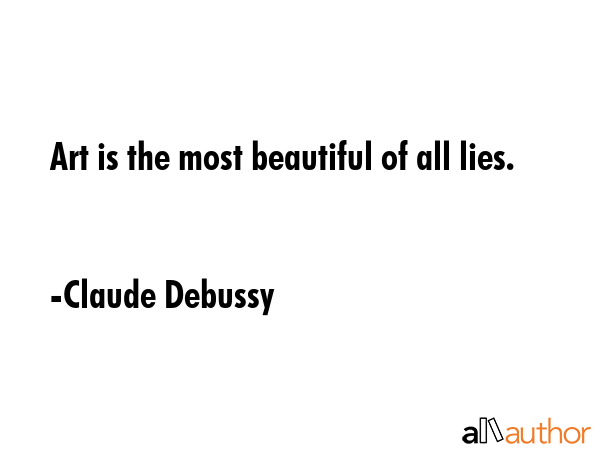 Art is the most beautiful of all lies. - Claude Debussy Quote GIF