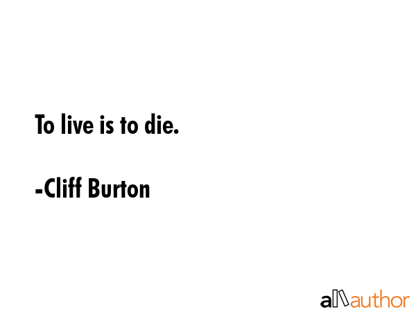 To live is to die. - Cliff Burton Quote GIF