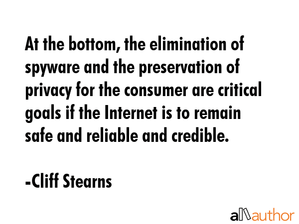 At the bottom, the elimination of spyware and the preservation of privacy for the consumer are... - Cliff Stearns Quote GIF