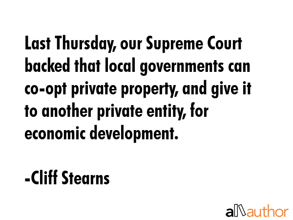 Last Thursday, our Supreme Court backed that local governments can co-opt private property, and... - Cliff Stearns Quote GIF