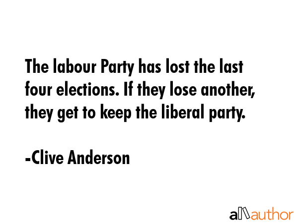 The labour Party has lost the last four elections. If they lose another, they get to keep the... - Clive Anderson Quote GIF