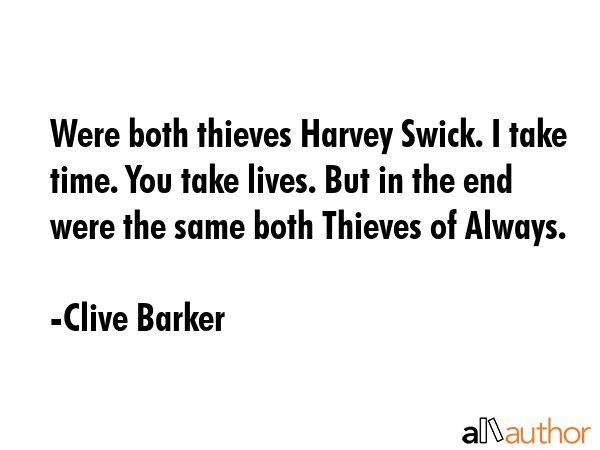 Were both thieves Harvey Swick. I take time. You take lives. But in the end were the same both... - Clive Barker Quote GIF