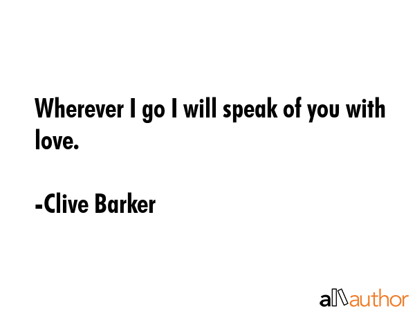 Wherever I go I will speak of you with love. - Clive Barker Quote GIF