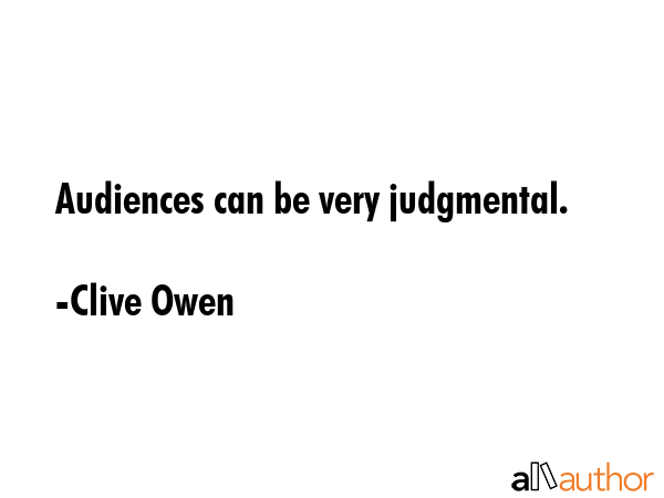 Audiences can be very judgmental. - Clive Owen Quote GIF
