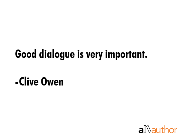 Good dialogue is very important. - Clive Owen Quote GIF