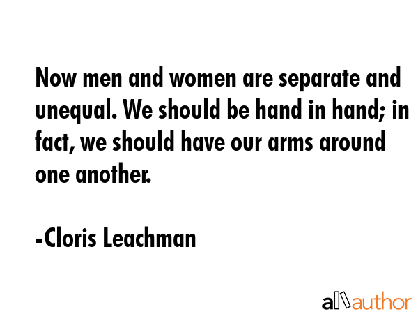 Now men and women are separate and unequal. We should be hand in hand; in fact, we should have our... - Cloris Leachman Quote GIF