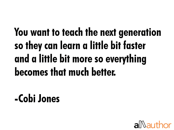 You want to teach the next generation so they can learn a little bit faster and a little bit more... - Cobi Jones Quote GIF