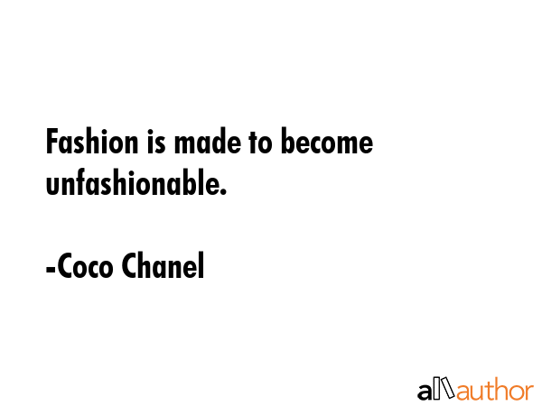 Fashion is made to become unfashionable. - Quote