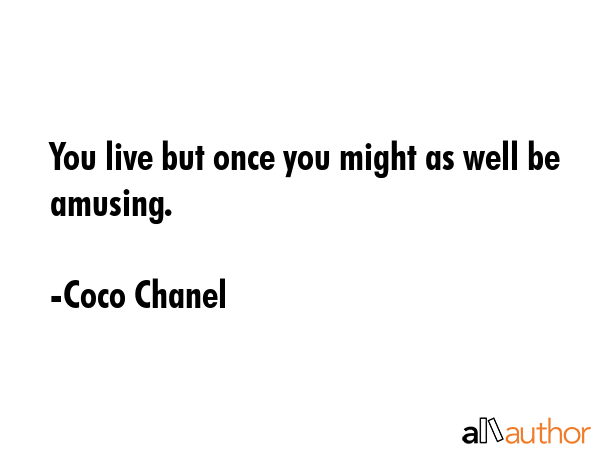 You live but once you might as well be amusing. - Coco Chanel Quote GIF