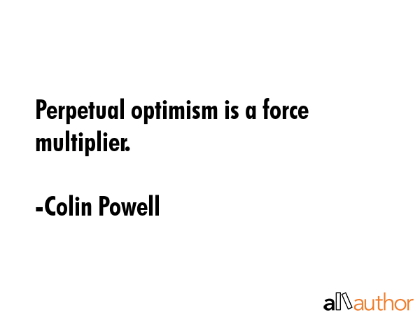 Perpetual optimism is a force multiplier. - Colin Powell Quote GIF