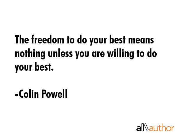 The freedom to do your best means nothing unless you are willing to do your best. - Colin Powell Quote GIF