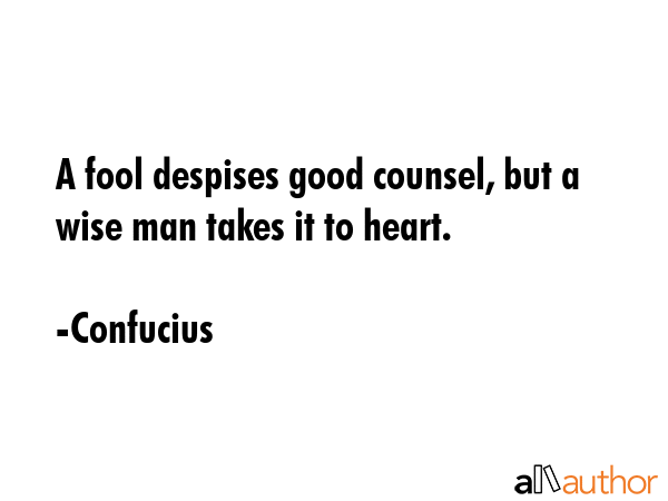 A fool despises good counsel, but a wise man takes it to heart. - Confucius Quote GIF