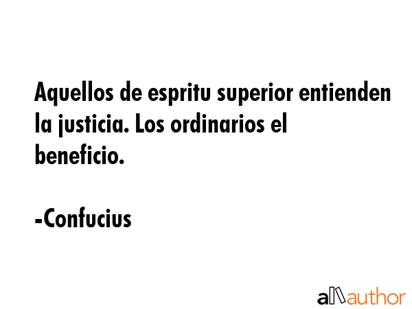 Aquellos de espritu superior entienden la justicia. Los ordinarios el beneficio. - Confucius Quote GIF