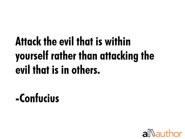Attack the evil that is within yourself rather than attacking the evil that is in others. - Confucius Quote GIF