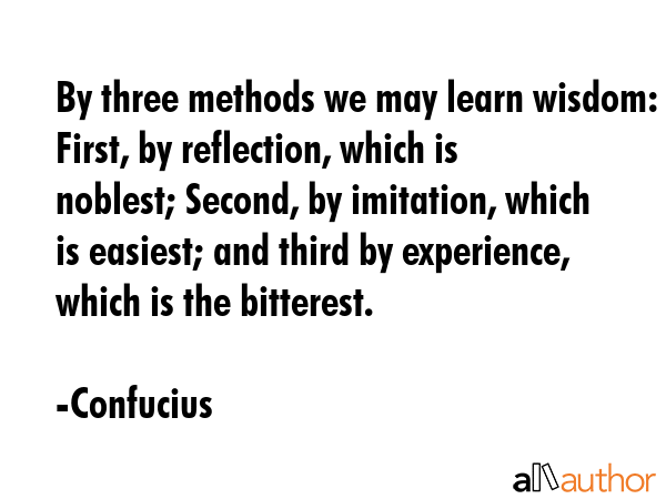 By three methods we may learn wisdom: First, by reflection, which is noblest; Second, by imitation,... - Confucius Quote GIF