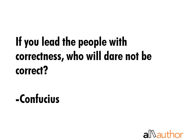 If you lead the people with correctness, who will dare not be correct? - Confucius Quote GIF