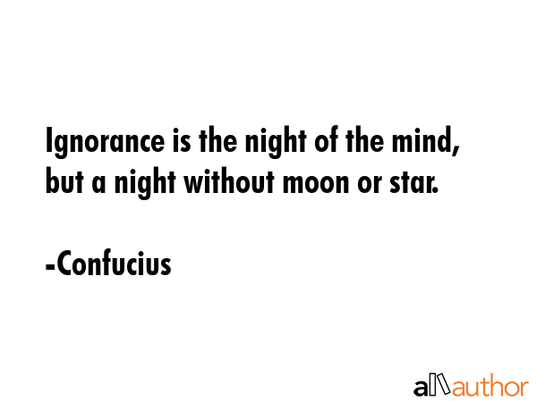 Ignorance is the night of the mind, but a night without moon or star. - Confucius Quote GIF