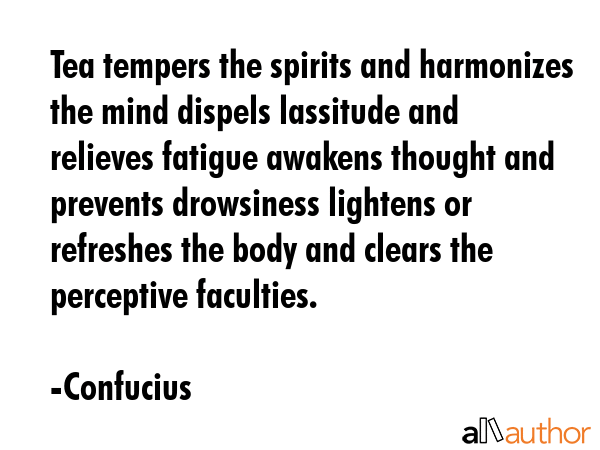 Tea tempers the spirits and harmonizes the mind dispels lassitude and relieves fatigue awakens... - Confucius Quote GIF