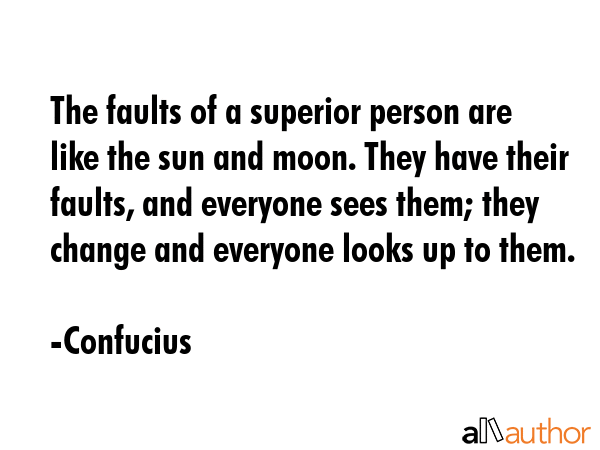 The faults of a superior person are like the sun and moon. They have their faults, and everyone... - Confucius Quote GIF