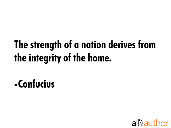 The strength of a nation derives from the integrity of the home. - Confucius Quote GIF