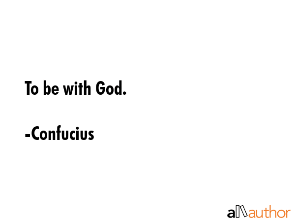 To be with God. - Confucius Quote GIF