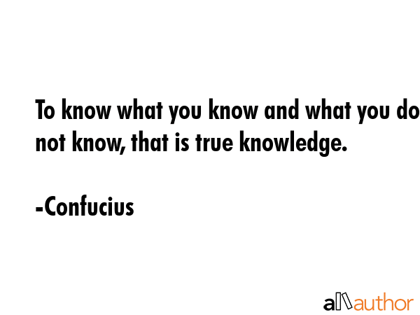To know what you know and what you do not know, that is true knowledge. - Confucius Quote GIF