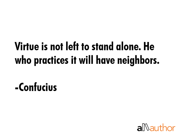 Virtue is not left to stand alone. He who practices it will have neighbors. - Confucius Quote GIF