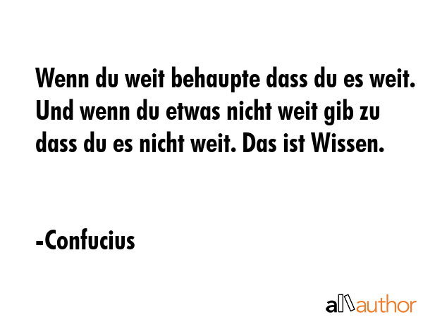 Wenn du weit behaupte dass du es weit. Und wenn du etwas nicht weit gib zu dass du es nicht weit.... - Confucius Quote GIF