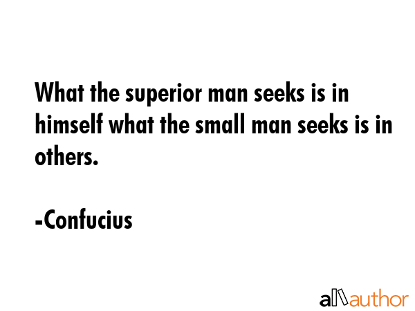 What the superior man seeks is in himself what the small man seeks is in others. - Confucius Quote GIF