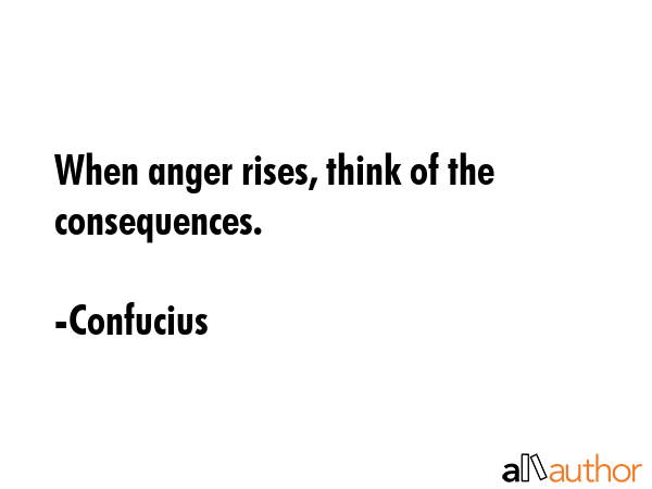 When anger rises, think of the consequences. - Confucius Quote GIF