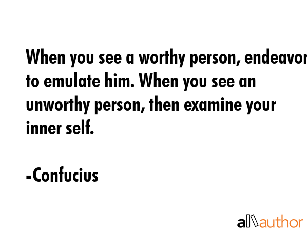 When you see a worthy person, endeavor to emulate him. When you see an unworthy person, then... - Confucius Quote GIF