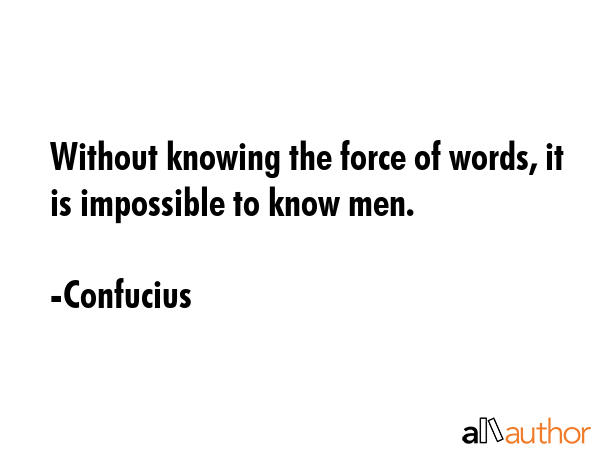 Without knowing the force of words, it is impossible to know men. - Confucius Quote GIF