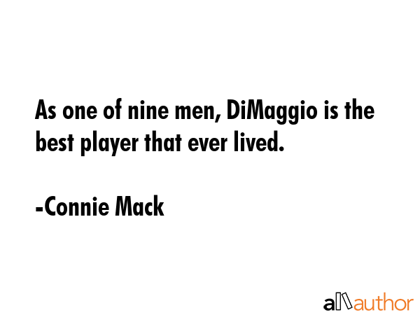 As one of nine men, DiMaggio is the best player that ever lived. - Connie Mack Quote GIF