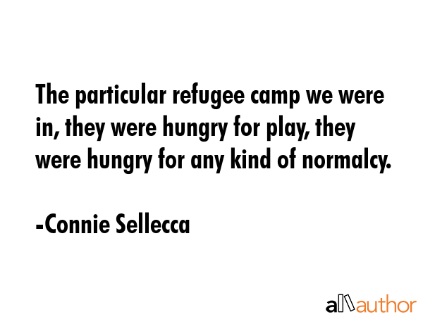 The particular refugee camp we were in, they were hungry for play, they were hungry for any kind of... - Connie Sellecca Quote GIF