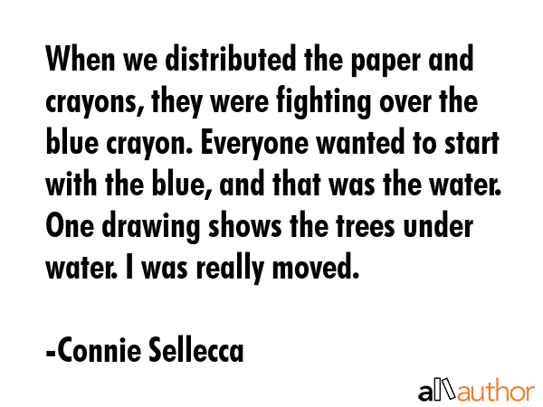 When we distributed the paper and crayons, they were fighting over the blue crayon. Everyone wanted... - Connie Sellecca Quote GIF