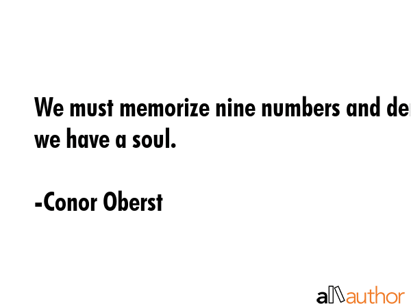 We must memorize nine numbers and deny we have a soul. - Conor Oberst Quote GIF