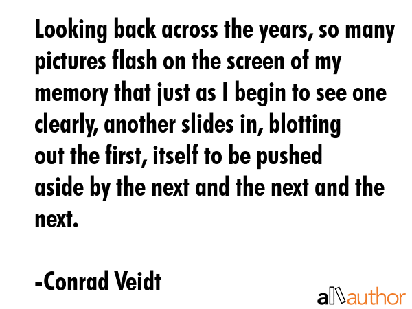 Looking back across the years, so many pictures flash on the screen of my memory that just as I... - Conrad Veidt Quote GIF