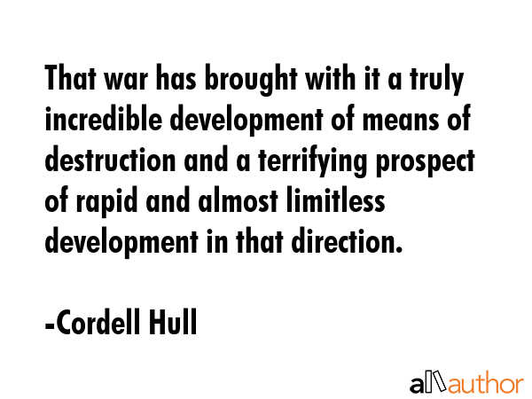 That war has brought with it a truly incredible development of means of destruction and a... - Cordell Hull Quote GIF