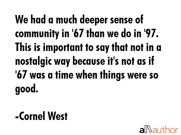 We had a much deeper sense of community in \