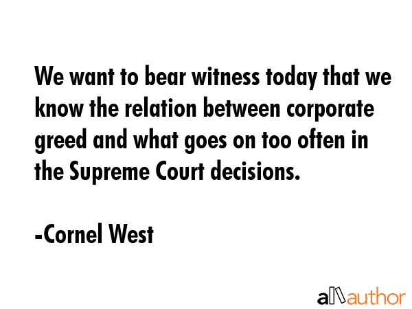 We want to bear witness today that we know the relation between corporate greed and what goes on... - Cornel West Quote GIF