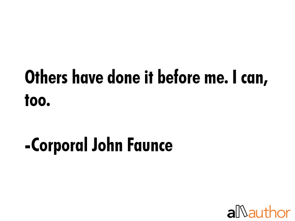 Others have done it before me. I can, too. - Corporal John Faunce Quote GIF