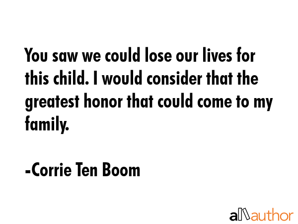 You saw we could lose our lives for this child. I would consider that the greatest honor that could... - Corrie Ten Boom Quote GIF