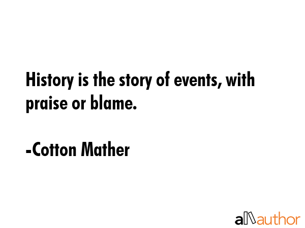 History is the story of events, with praise or blame. - Cotton Mather Quote GIF