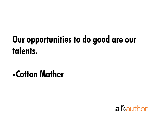 Our opportunities to do good are our talents. - Cotton Mather Quote GIF