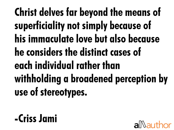 Christ delves far beyond the means of superficiality not simply because of his immaculate love but... - Criss Jami Quote GIF